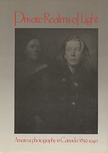 Beispielbild fr Private Realms of Light : Amateur Photography in Canada 1839-1940 zum Verkauf von Better World Books: West