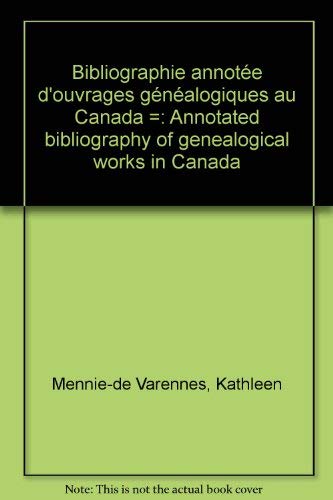 Bibliographie annotee d'ouvrages genealogiques au Canada / Annotated bibliography of genealogical...