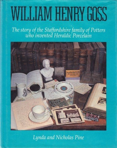 Beispielbild fr WILLIAM HENRY GOSS: THE STORY OF THE STAFFORDSHIRE FAMILY OF POTTERS WHO INVENTED HERALDIC PORCELAIN. (SIGNED BY AUTHORS). zum Verkauf von Cambridge Rare Books