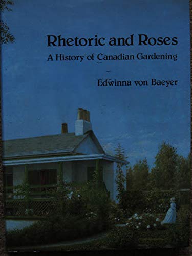 Imagen de archivo de Rhetoric and Roses: A History of Canadian Gardening, 1900-1930 a la venta por ThriftBooks-Atlanta