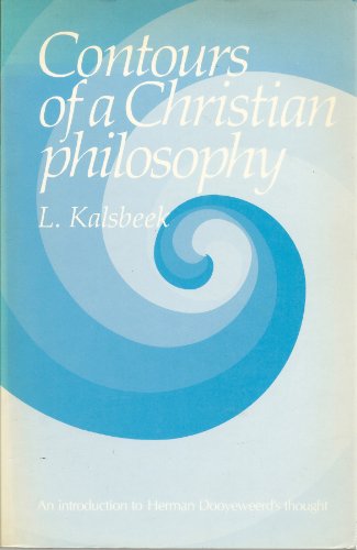 Contours of a Christian Philosophy. An Introduction to Herman Dooyeweerd's Thought