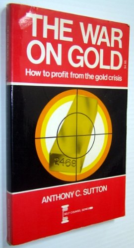 Stock image for The War on Gold - How to Profit from the Gold Crisis for sale by ThriftBooks-Dallas