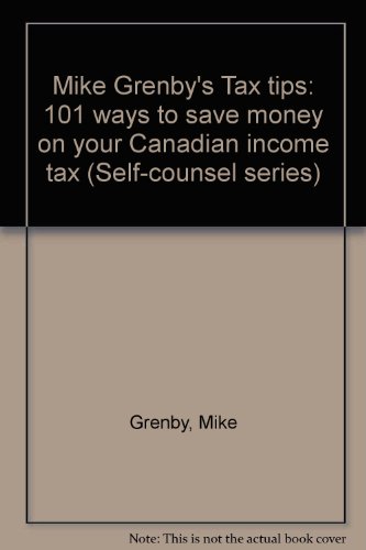 9780889080607: Mike Grenby's Tax tips: 101 ways to save money on your Canadian income tax (Self-counsel series)