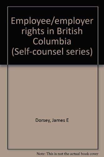 Employee/employer rights in British Columbia (Self-counsel series) (9780889081345) by Dorsey, James E