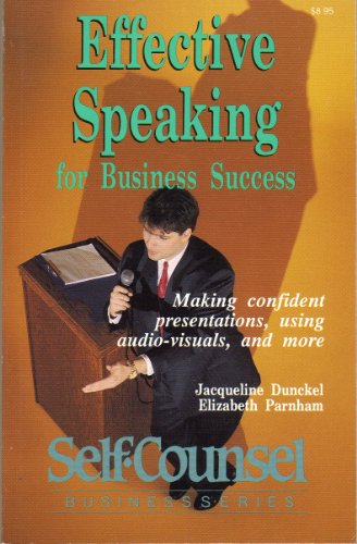 Stock image for Effective Speaking for Business Success: Making Confident Presentations, Using Audio-Visuals, and More (Self-counsel Business Series) for sale by dsmbooks