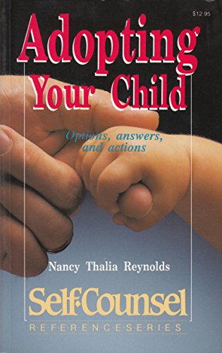 Beispielbild fr Adopting Your Child: Options, Answers, and Actions (Self-Counsel Reference Series) zum Verkauf von Robinson Street Books, IOBA