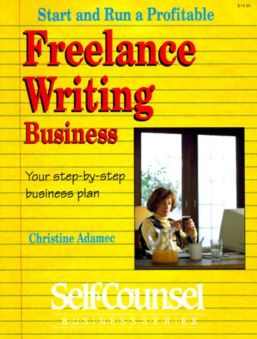 Start and Run a Profitable Freelance Writing Business: Your Step- By-Step Business Plan (Self-Counsel Business Series) (9780889085237) by Adamec, Christine A.