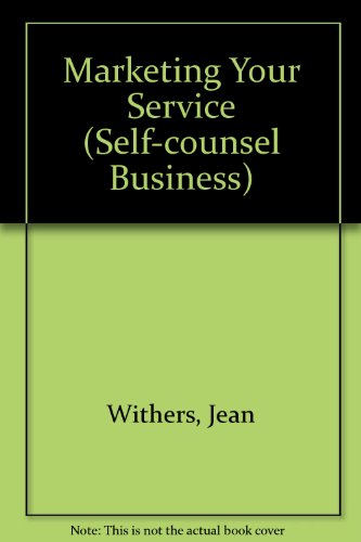Imagen de archivo de Marketing Your Service Business: Plan a Winning Strategy (Self-Counsel Business Series) Withers, Jean a la venta por Broad Street Books