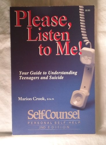 9780889085442: Please, Listen to Me!: Your Guide to Understanding Teenagers and Suicide (SELF-COUNSEL PSYCHOLOGY SERIES)