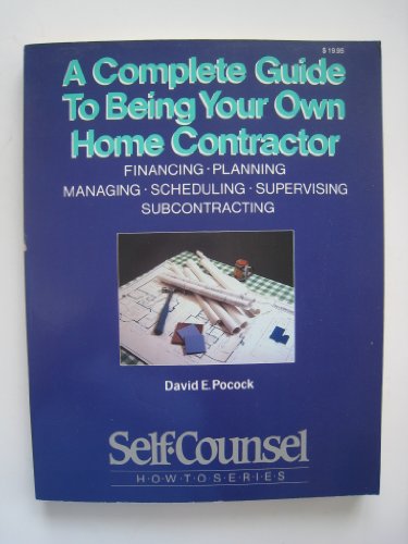 Beispielbild fr A Complete Guide to Being Your Own Home Contractor : Financing, Planning, Managing, Scheduling, Supervising Subcontracting zum Verkauf von ThriftBooks-Atlanta
