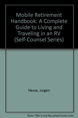 Mobile Retirement Handbook: A Complete Guide to Living and Traveling in an RV (Self-Counsel Series) (9780889086630) by Hesse, Jurgen