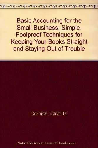 Stock image for Basic Accounting for the Small Business : Simple, Foolproof Techniques for Keeping Your Books Straight and Staying Out of Trouble for sale by Better World Books