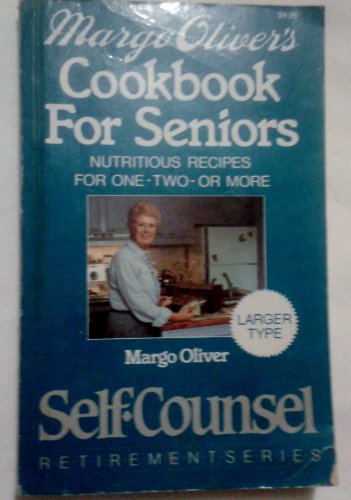 Stock image for Margo Oliver's Cookbook for Seniors: Nutritious Recipes for One-Two-Or More (Self-Counsel Retirement) for sale by ThriftBooks-Dallas
