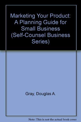 Marketing Your Product: A Planning Guide for Small Business (Self-Counsel Business Series) (9780889087682) by Cyr, Donald G.