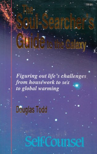 9780889087705: The Soul-Searcher's Guide to the Galaxy: Figuring Out Life's Challenges from Housework to Sex to Global Warming (Self-Counsel)