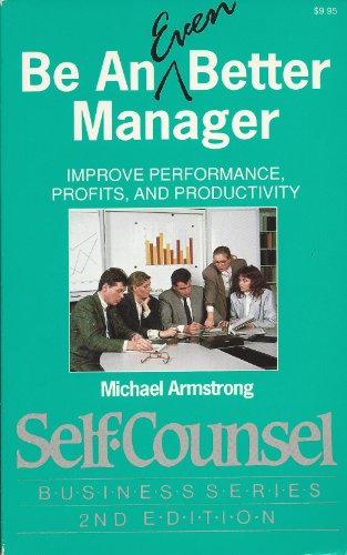 Beispielbild fr Be an Even Better Manager: Improve Performance, Profits, and Productivity (Self-counsel Business Series) zum Verkauf von Wonder Book