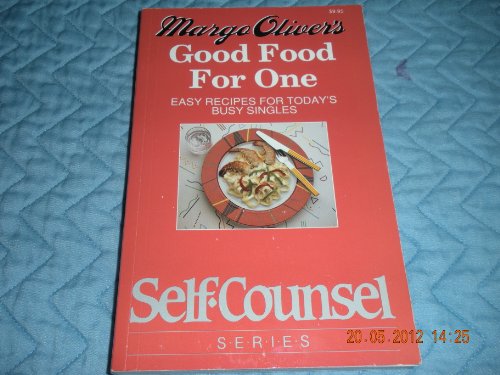Stock image for Margo Oliver's Good Food for One: Easy Recipes for Today's Busy Singles (Self-Counsel Series) for sale by Half Price Books Inc.