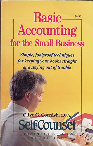 Imagen de archivo de Basic Accounting for the Small Business: Simple, Foolproof Techniques for Keeping Your Books Straight and Staying Out of Trouble (Self-Counsel Business) a la venta por Wonder Book