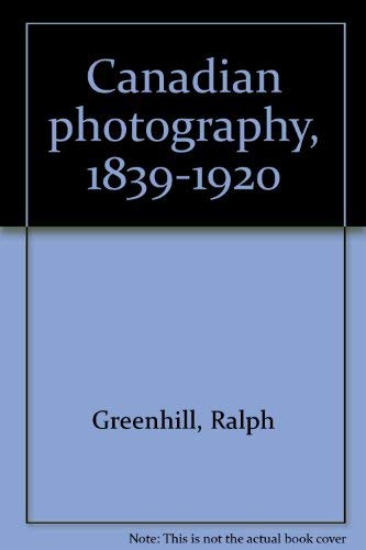 Stock image for Canadian Photography: 1839-1920 for sale by Olmstead Books