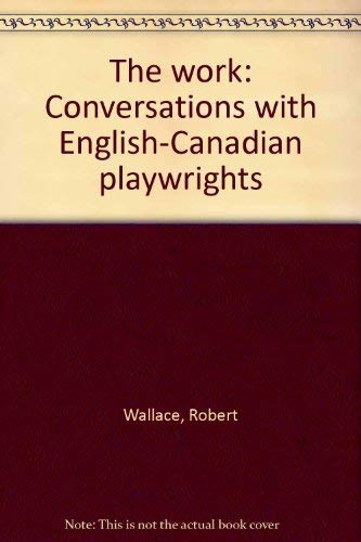 The Work, Conversations with English-Canadian Playwrights