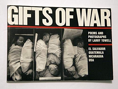 Gifts of War: Poems and Photographs : Usa, El Salvador, Guatemala, Nicaragua - Towell, Larry