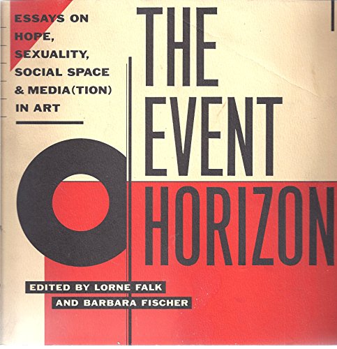 Imagen de archivo de The Event Horizon: Essays on Hope, Sexuality, Social Space and Media (tion) in Art a la venta por ANARTIST