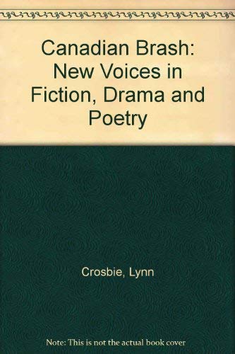 Canadian Brash: New Voices in Fiction, Drama, Poetry