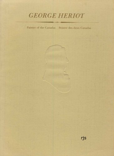 Stock image for GEORGE HERIOT: Painter of the Canadas - Peinture des deux Canadas for sale by High Park Books
