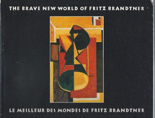 Stock image for The Brave New World of Fritz Brandtner: Le Meilleur Des Mondes De Fritz Brandtner for sale by NUDEL BOOKS