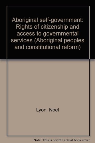 Stock image for Aboriginal self-government: Rights of citizenship and access to governmental services (Aboriginal peoples and constitutional reform) for sale by Alexander Books (ABAC/ILAB)