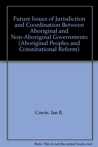 Beispielbild fr Future Issues of Jurisdiction and Coordination Between Aboriginal and Non-Aboriginal Governments zum Verkauf von Better World Books