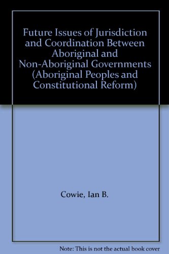 Imagen de archivo de Future Issues of Jurisdiction and Coordination Between Aboriginal and Non-Aboriginal Governments a la venta por Better World Books
