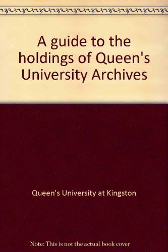 A guide to the holdings of Queen's University Archives (9780889114661) by Queen's University (Kingston, Ont.)