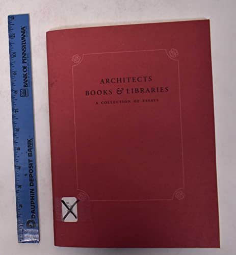 Imagen de archivo de Architects, books & libraries: A collection of essays published in conjunction with the exhibition of the same name Dianna Beaufort; Jonathan Bikker; Kate McCartney; Samantha Mussells; Sandra Richards; Nicola Spasoff and Pierre de la Ruffiniere du Prey a la venta por GridFreed