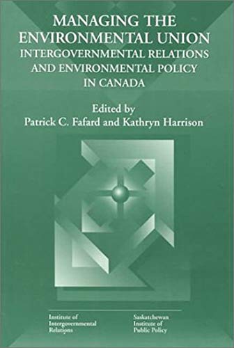 9780889118379: Managing the Environmental Union: Intergovernmental Relations and Environment Policy in Canada: Volume 52