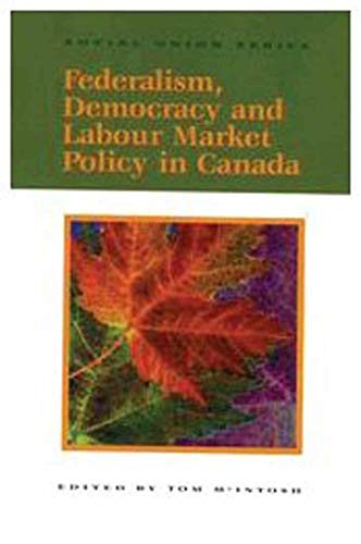 Stock image for Federalism, Democracy and Labour Market Policy in Canada (Volume 58) (Queens Policy Studies Series) for sale by Bestsellersuk