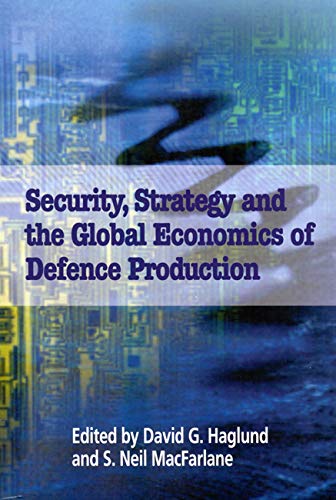 Imagen de archivo de Security, Strategy and the Global Economics of Defence Production: How Much of What? (School of Policy Series) (Queen's Policy Studies Series) a la venta por Orbiting Books