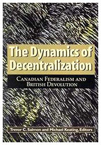 Stock image for The Dynamics of Decentralization: Canadian Federalism and British Devolution (Volume 60) (Queen's Policy Studies Series) for sale by Midtown Scholar Bookstore