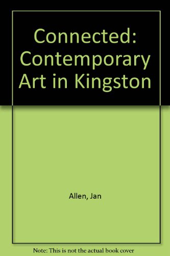 Stock image for Connected: Contemporary Art in Kingston for sale by Zubal-Books, Since 1961