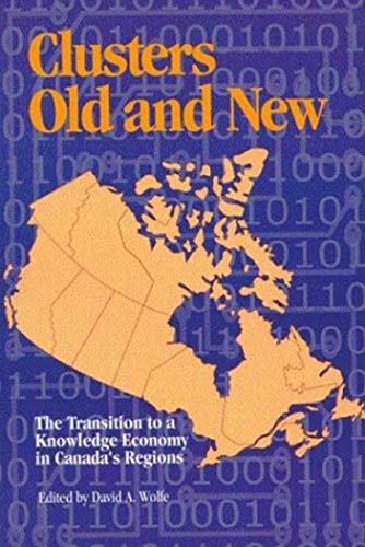 Beispielbild fr Clusters Old and New: The Transition to a Knowledge Economy in Canada's Regions (School of Policy Studies) zum Verkauf von Bay Used Books