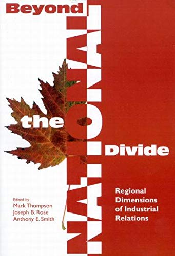 Stock image for Beyond the National Divide: Regional Dimensions of Industrial Relations Mark Thompson; Joseph B. Rose and Anthony E. Smith for sale by Aragon Books Canada