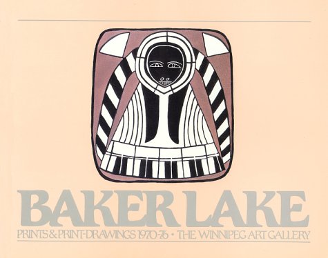 Baker Lake Prints and Print Drawings, 1970-1976 (9780889151116) by Driscoll, Bernadette; Butler, S.