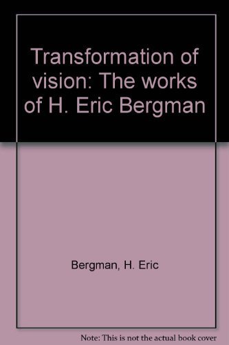 Imagen de archivo de Transformation of Vision; The Works of H. Eric Bergman Catalogue of an exhibition held at the Winnipeg Art Gallery, October 21 - December 4, 1983 a la venta por Black's Fine Books & Manuscripts