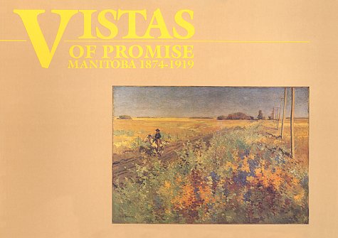 Beispielbild fr Vistas of Promise Manitoba 1874 - 1919 zum Verkauf von Chequamegon Books