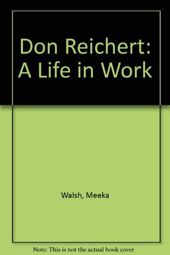 Don Reichert: A Life in Work (9780889151758) by Walsh, Meeka; McKaskell, Robert; Enright, Robert