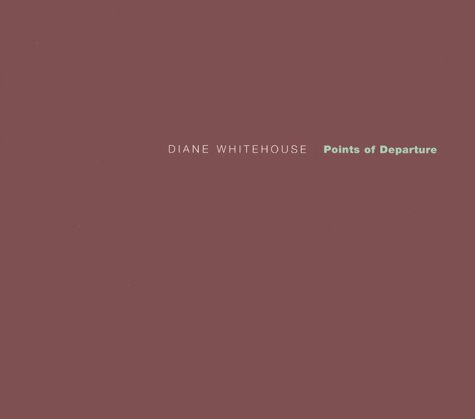 Stock image for Diane Whitehouse: Points of Departure for sale by Zubal-Books, Since 1961