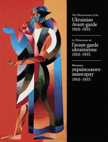 Beispielbild fr The Phenomenon of the Ukrainian Avant-Garde 1910-1935: Le Phenomene De L'Avant-Garde Ukrainienne, 1910-1935 zum Verkauf von Quickhatch Books