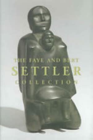 Imagen de archivo de The Faye and Bert Settler Collection: Inuit Art a la venta por HPB-Ruby
