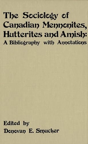 Stock image for The Sociology of Canadian Mennonites, Hutterites and Amish: A Bibliography with Annotations for sale by Yellowed Leaves Antique & Vintage Books
