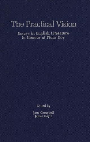The Practical Vision: Essays in English Literature in Honour of Flora Roy (9780889200661) by Campbell, Jane; Doyle, James